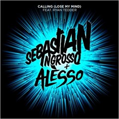 Sebastian Ingrosso & Alesso Ft. Ryan Tedder - Calling (Lose My Mind)