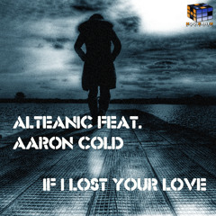 Alteanic feat. Aaron Cold - If I Lost Your Love [Club Mix]