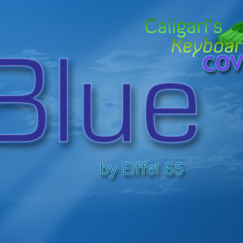 Stream Blue (Eiffel 65 Cover) by CKeyboard | Listen online for free on ...