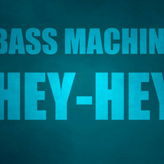 Bass Machine- HEY HEY (TTD Remix)