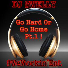 Dj Swelly - Go Hard or Go Home Pt. 1 !