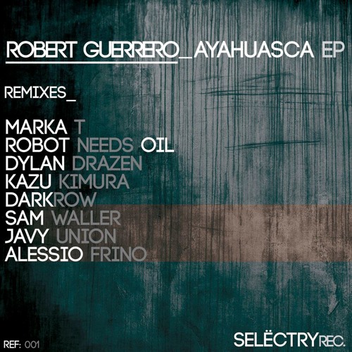 Robert Guerrero - Ayahuasca (Dylan Drazen Remix) - Selëctry Recs