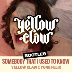 Somebody That I Used To Know (Yellow Claw x Yung Felix) Bootleg