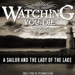 Watching You Die - A sailor and the lady of the lake