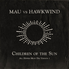 MAU vs Hawkwind - Children of the Sun (All Hippies Must Die Version 1)