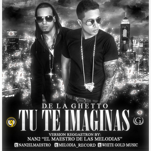 Tu Te Imaginas De La Ghetto( Version Reggeaton) By Nan2 EL Maestro de las Melodias