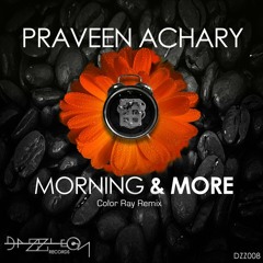Praveen Achary - Morning & More (Original Mix / Color Ray Remix) [Dazzle On Records]