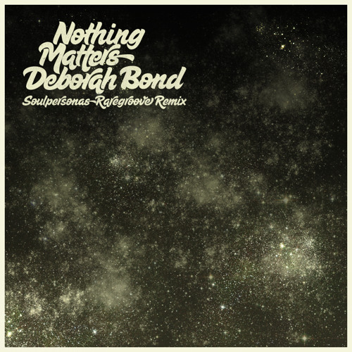 Deborah Bond "Nothing Matters" (Soulpersona Raregroove Remix)