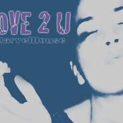 Marvelhouse - Love 2 U