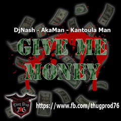 Give Me Money - DjNash & AkaMan & Kantoula Man