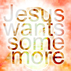 Gheesa - Jesus wants some more