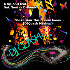 Sak Noel x 3 vs D-Bomb - Shake your Ibiza Boom Boom (DJQuash MashUp)