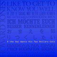Howard Jones - Like To Get To Know You Well (X the Owl Wants His Two Dollars Edit)