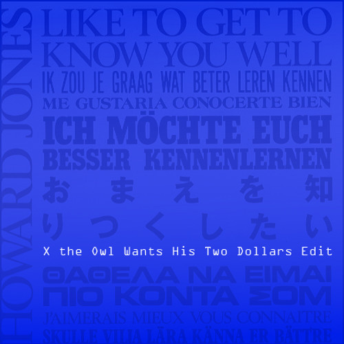 Howard Jones - Like To Get To Know You Well (X the Owl Wants His Two Dollars Edit)