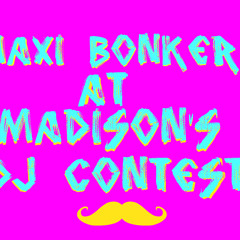 Maxi Bonkers Madison's DJ Contest 16/3-12