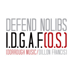 Defend NoLibs -I.D.G.A.F.[O.S.] (Dorrough Music/Dillon Francis)