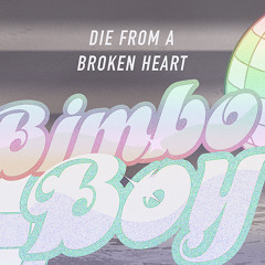Bimbo Boy - Die From A Broken Heart [Preview]