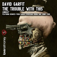 DARIUS SYROSSIAN remix of DAVID GARFIT 'The trouble with this' OUT TODAY ON BEATPORT
