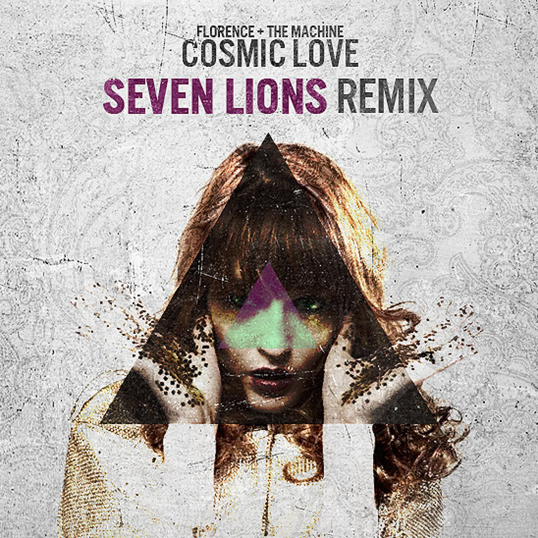 Stream Florence And The Machine - Cosmic Love (Seven Lions Remix