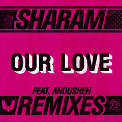 Sharam Feat Anousheh - Our Love (Sharam Leftfield Mix)