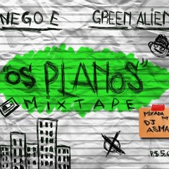Nego E & Green Alien - Os Planos [Mixtape]