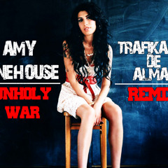 Amy winehouse Unholy war -TRAFIKANTE DE ALMAS REMIX
