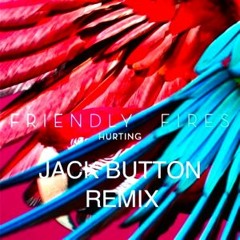 Friendly Fires - Hurting (Jack Button remix)