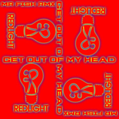 Get Out My Head (Red Light) Mr Fish TechTip(ReRub of a RMX)