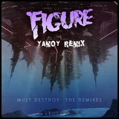 Figure - Must Destroy (Yamoy Remix) ★★FREE DOWNLOAD★★ Wave file in descriptions...