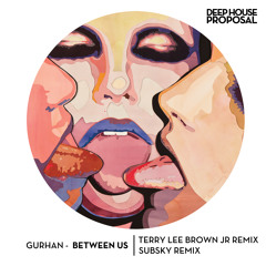 Gurhan - Between Us (Terry Lee Brown Junior Remix) Out on Beatport