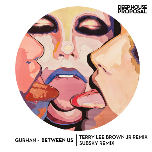 Gurhan - Between Us (Terry Lee Brown Junior Remix) Out on Beatport