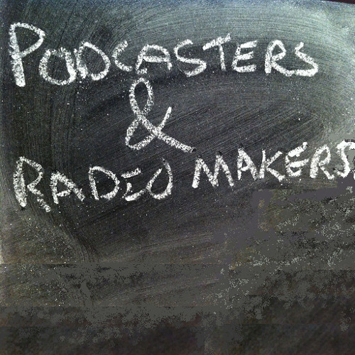 Podcasters and Radio Makers