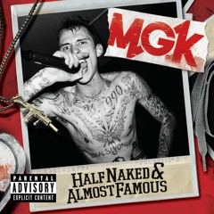 MGK - Half Naked & Almost Famous