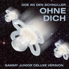 Ohne Dich (Ode an den Schnuller) - Sammy Junior Deluxe Version