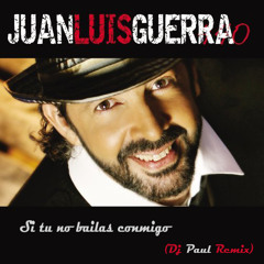 Juan Luis Guerra - Si Tu No Bailas Conmigo (Dj Paul Edit)