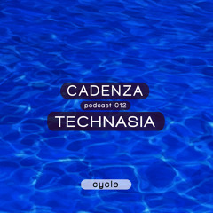 Cadenza Music Podcast - Cycle 012 mixed by Technasia