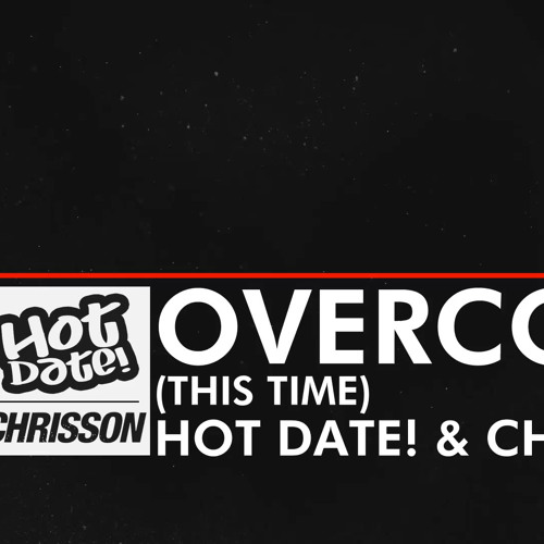 Hot Date! & Chrisson - Overcome (This Time) [Monstercat Media]