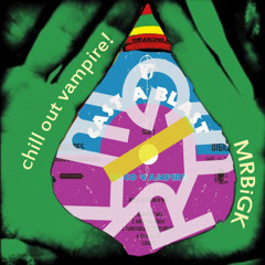 MRBiGK - chill out vampire! (ft. BnC Cast-A-Blast)