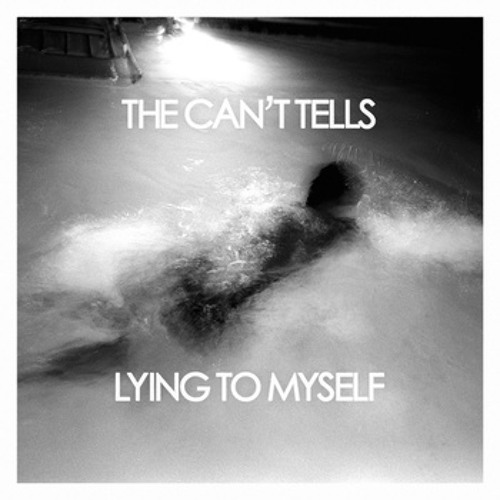 The Can't Tells - Lying to Myself (BeforeBigs exclusive DL)