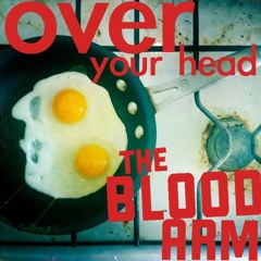 The Blood Arm - Over Your Head