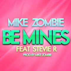 Mike Zombie - Be Mines Feat. Stevie R (Produced By Mike Zombie)