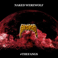 NAKED WEREWOLF - #THEFANGS