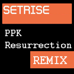 PPK - Resurrection (Setrise Remix)
