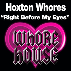Hoxton Whores - Right Before My Eyes (Original Mix) Whore House Records