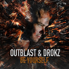 Outblast & Drokz - Be yourself