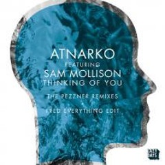 Atnarko & Sam Mollison - Thinking Of You (Pezzner's Remix - Fred Everything Re-Dub)