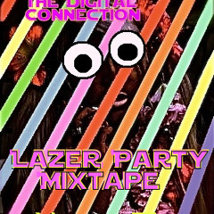 The Digital Connection - Lazer Party Mixtape (All Original)