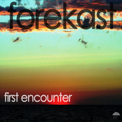 Forekast - First Encounter (Original Mix) -- FREE DOWNLOAD