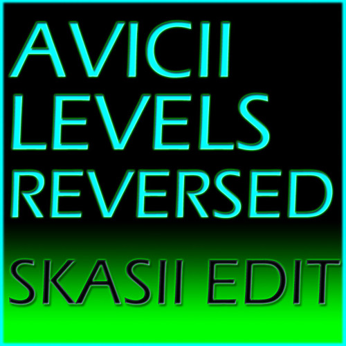 Levels (Reversed) (SKASII EDIT)