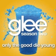 Only The Good Die Young (Glee Version)